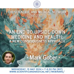 Mark Gober Leveraging the Power of Consciousness to Heal Ourselves and Our World An End to Upside Down Medicine and Health – A New Consciousness Approach