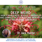 Dr Jack Hunter – Deep Weird High Strangeness Boggle Thresholds and Damned Data in Academic Research on Extraordinary Experience